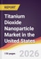 Titanium Dioxide Nanoparticle Market in the United States - Product Thumbnail Image