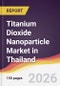 Titanium Dioxide Nanoparticle Market in Thailand - Product Image