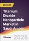Titanium Dioxide Nanoparticle Market in Saudi Arabia - Product Thumbnail Image