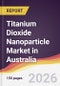 Titanium Dioxide Nanoparticle Market in Australia - Product Thumbnail Image