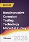 Nondestructive Corrosion Testing Technology Market in Turkey - Product Image