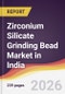 Zirconium Silicate Grinding Bead Market in India - Product Thumbnail Image