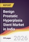 Benign Prostatic Hyperplasia Stent Market in India - Product Image