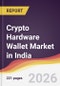Crypto Hardware Wallet Market in India - Product Image