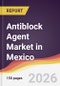 Antiblock Agent Market in Mexico - Product Image