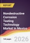 Nondestructive Corrosion Testing Technology Market in Mexico - Product Image