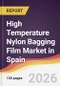 High Temperature Nylon Bagging Film Market in Spain - Product Thumbnail Image