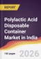 Polylactic Acid Disposable Container Market in India - Product Thumbnail Image