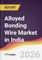 Alloyed Bonding Wire Market in India - Product Thumbnail Image
