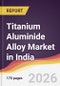 Titanium Aluminide Alloy Market in India - Product Image