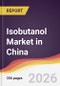 Isobutanol Market in China - Product Thumbnail Image