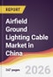 Airfield Ground Lighting Cable Market in China - Product Thumbnail Image