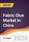 Fabric Glue Market in China - Product Thumbnail Image