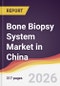Bone Biopsy System Market in China - Product Thumbnail Image