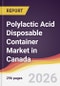 Polylactic Acid Disposable Container Market in Canada - Product Thumbnail Image