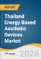 Thailand Energy Based Aesthetic Devices Market Size, Share & Trends Analysis Report by Product, End Use, and Growth Forecasts, 2026-2033 - Product Thumbnail Image