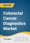 Colorectal Cancer Diagnostics Market Size, Share & Trends Analysis Report by Product, Test Type, Cancer Type, End-Use, Region, and Growth Forecasts, 2026-2033 - Product Thumbnail Image