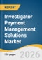 Investigator Payment Management Solutions Market Size, Share & Trends Analysis Report by Component, Deployment, Functionality, End Use, Payment, Region, and Growth Forecasts, 2026-2033 - Product Thumbnail Image
