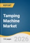 Tamping Machine Market Size, Share & Trends Analysis Report by Type, Application, Configuration, End Use, Region and Segment Forecasts, 2026-2033 - Product Thumbnail Image
