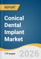 Conical Dental Implant Market Size, Share & Trends Analysis Report by Material Type, Surface Treatment Type, Design, Connection, Region, and Growth Forecasts, 2026-2033 - Product Thumbnail Image