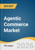 Agentic Commerce Market Size, Share & Trends Analysis Report by Interaction Model, Technology, Application, Region, and Growth Forecasts, 2026-2033- Product Image