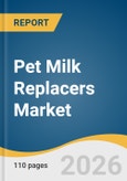 Pet Milk Replacers Market Size, Share & Trend Analysis Report by Pet Category, Product, Form, Region, and Growth Forecasts, 2026-2033- Product Image