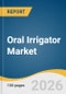 Oral Irrigator Market Size, Share & Trends Analysis Report by Product, Clinical Indication, Distribution Channel, Pricing Tier, Technology Feature, End Use, Region, and Growth Forecasts, 2026-2033 - Product Thumbnail Image