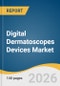 Digital Dermatoscopes Devices Market Size, Share & Trends Analysis Report by Product, Application, End Use, Region, and Growth Forecasts, 2026-2033 - Product Thumbnail Image