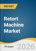 Retort Machine Market Size, Share & Trends Analysis Report by Type, End Use, Region, and Growth Forecasts, 2026-2033- Product Image