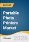 Portable Photo Printers Market Size, Share & Trends Analysis Report by Product, Technology, Print Size, Connectivity, Application, Region, and Growth Forecasts, 2026-2033 - Product Image