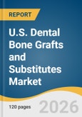 U.S. Dental Bone Grafts and Substitutes Market Size, Share & Trends Analysis Report by Material Type, Application, End-Use, and Growth Forecasts, 2026-2033- Product Image