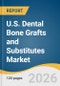 U.S. Dental Bone Grafts and Substitutes Market Size, Share & Trends Analysis Report by Material Type, Application, End-Use, and Growth Forecasts, 2026-2033 - Product Thumbnail Image