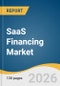 SaaS Financing Market Size, Share & Trends Analysis Report by Financing Type, Enterprise Size, End-User Industry, Region, and Growth Forecasts, 2026-2033 - Product Thumbnail Image