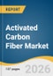 Activated Carbon Fiber Market Size, Share & Trends Analysis Report by Raw Materials, End Use, Region, and Growth Forecasts, 2026-2033 - Product Thumbnail Image