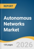 Autonomous Networks Market Size, Share & Trends Analysis Report by Component Type, Deployment Model Type, Organization Size, End User, Region, and Growth Forecasts, 2026-2033- Product Image