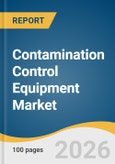 Contamination Control Equipment Market Size, Share & Trends Analysis Report by Equipment, End Use, Region, and Growth Forecasts, 2026-2033- Product Image