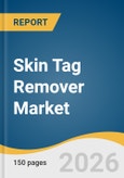 Skin Tag Remover Market Size, Share & Trends Analysis Report by Product Type, Treatment, Distribution Channel, End Use, and Growth Forecasts, 2026-2033- Product Image