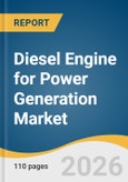 Diesel Engine for Power Generation Market Size, Share & Trends Analysis Report by Power Range, Application, End Use, Region, and Growth Forecasts, 2026-2033- Product Image