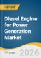 Diesel Engine for Power Generation Market Size, Share & Trends Analysis Report by Power Range, Application, End Use, Region, and Growth Forecasts, 2026-2033 - Product Thumbnail Image