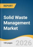 Solid Waste Management Market Size, Share & Trends Analysis Report by Category, Service Type, Waste Type, Region, and Growth Forecasts, 2026-2033- Product Image