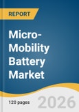 Micro-Mobility Battery Market Size, Share & Trends Analysis Report by Battery Type, Voltage, Application, Sales Channel, Region, and Growth Forecasts, 2026-2033- Product Image