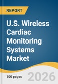 U.S. Wireless Cardiac Monitoring Systems Market Size, Share & Trends Analysis Report by Test Type, Product Type, Indication, End Use, Payer Type, and Growth Forecasts, 2026-2033- Product Image