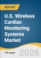U.S. Wireless Cardiac Monitoring Systems Market Size, Share & Trends Analysis Report by Test Type, Product Type, Indication, End Use, Payer Type, and Growth Forecasts, 2026-2033 - Product Thumbnail Image