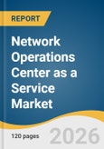 Network Operations Center as a Service Market Size, Share & Trends Analysis Report by Service Type, Support Model, Enterprise Size, End Use, Region, and Growth Forecasts, 2026-2033- Product Image