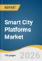 Smart City Platforms Market Size, Share & Trends Analysis Report by Offering by Technology, Deployment Model, Application, Region, and Growth Forecasts, 2026-2033 - Product Thumbnail Image