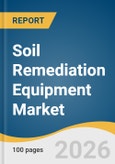 Soil Remediation Equipment Market Size, Share & Trends Analysis Report by Type, Method, Remediation Process, Application, Region and Segment Forecasts, 2026-2033- Product Image