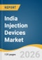 India Injection Devices Market Size, Share & Trends Analysis Report by Product, Application, and Growth Forecasts, 2026-2035 - Product Thumbnail Image