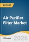 Air Purifier Filter Market Size, Share & Trends Analysis Report by Filter, MERV Rating, Distribution Channel, End Use, Region, and Growth Forecasts, 2026-2033 - Product Thumbnail Image