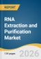 RNA Extraction and Purification Market Size, Share & Trends Analysis Report by Product, Application, Method, End Use, Region, and Growth Forecasts, 2026-2033 - Product Thumbnail Image
