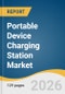 Portable Device Charging Station Market Size, Share & Trends Analysis Report by Type, Connection Capacity, Charging Technology, End User, Region, and Growth Forecasts, 2026-2033 - Product Thumbnail Image